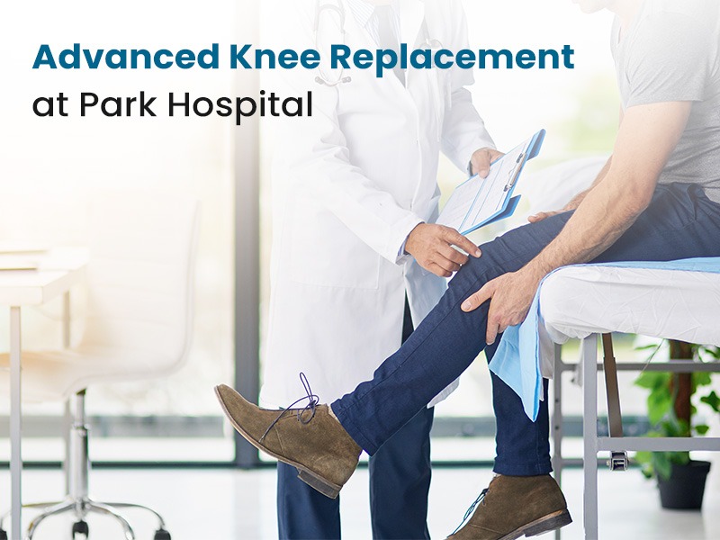 Advanced Knee Replacement at Park Hospital